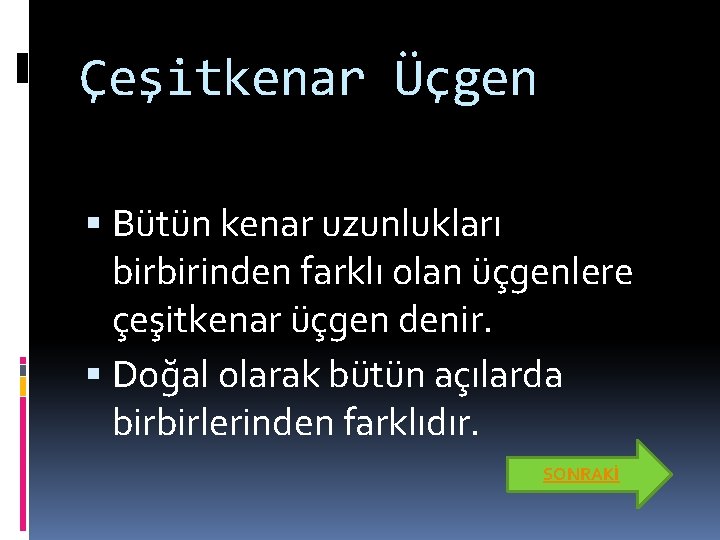 Çeşitkenar Üçgen Bütün kenar uzunlukları birbirinden farklı olan üçgenlere çeşitkenar üçgen denir. Doğal olarak