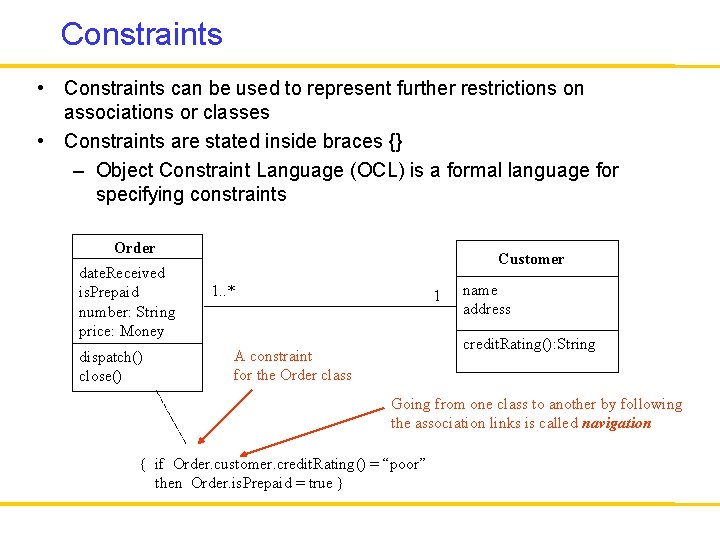 Constraints • Constraints can be used to represent further restrictions on associations or classes