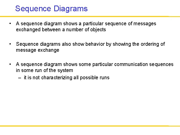 Sequence Diagrams • A sequence diagram shows a particular sequence of messages exchanged between