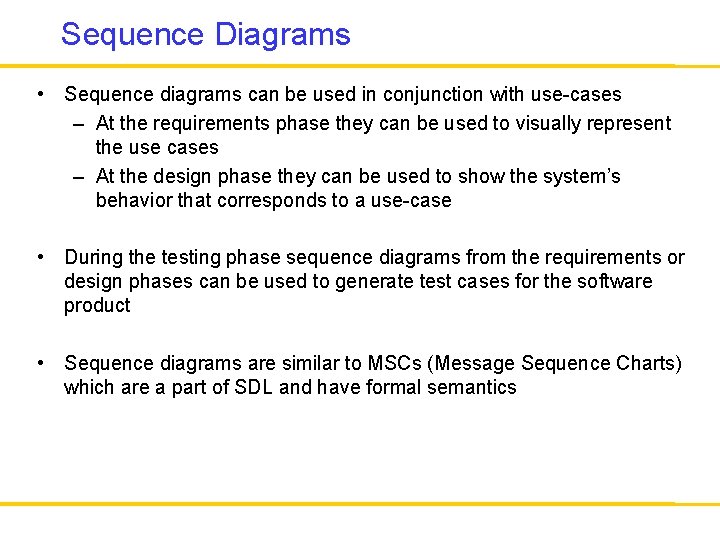 Sequence Diagrams • Sequence diagrams can be used in conjunction with use-cases – At