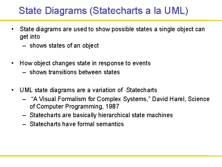 State Diagrams (Statecharts a la UML) • State diagrams are used to show possible