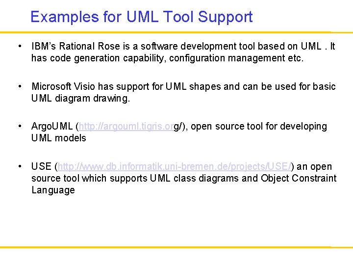 Examples for UML Tool Support • IBM’s Rational Rose is a software development tool