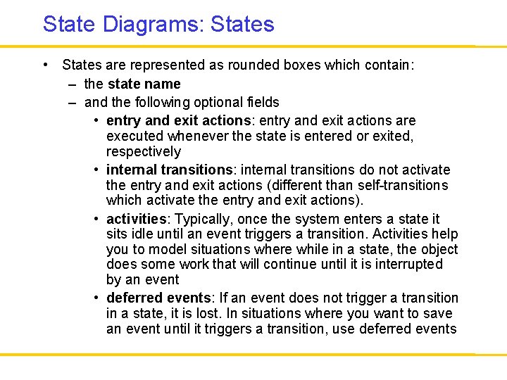 State Diagrams: States • States are represented as rounded boxes which contain: – the