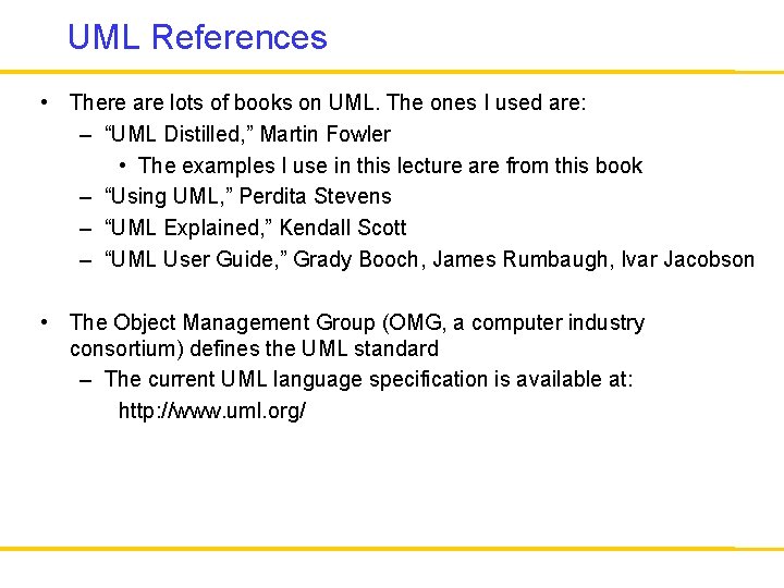 UML References • There are lots of books on UML. The ones I used