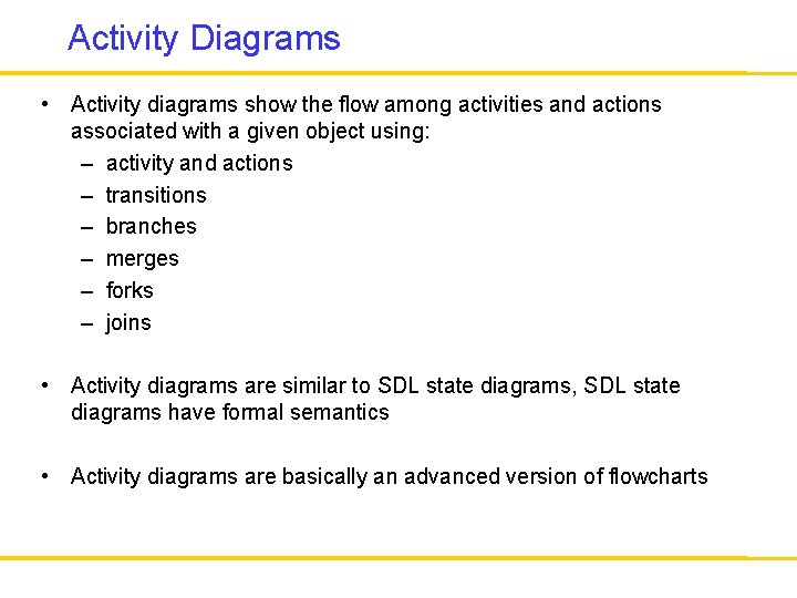 Activity Diagrams • Activity diagrams show the flow among activities and actions associated with