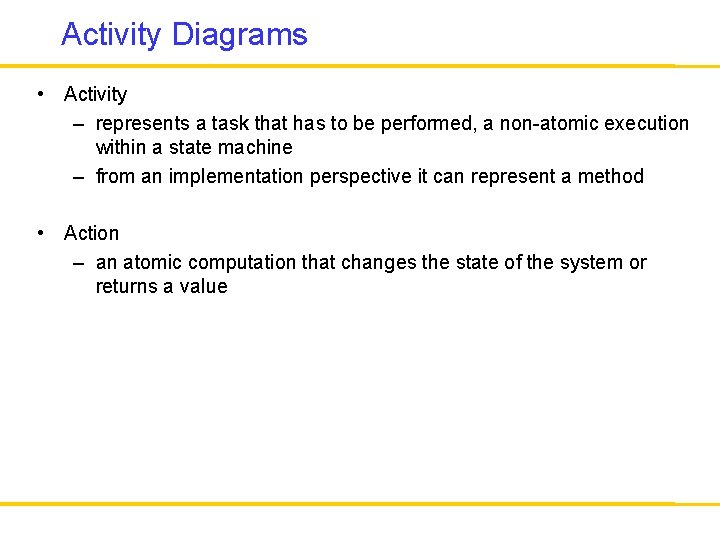 Activity Diagrams • Activity – represents a task that has to be performed, a