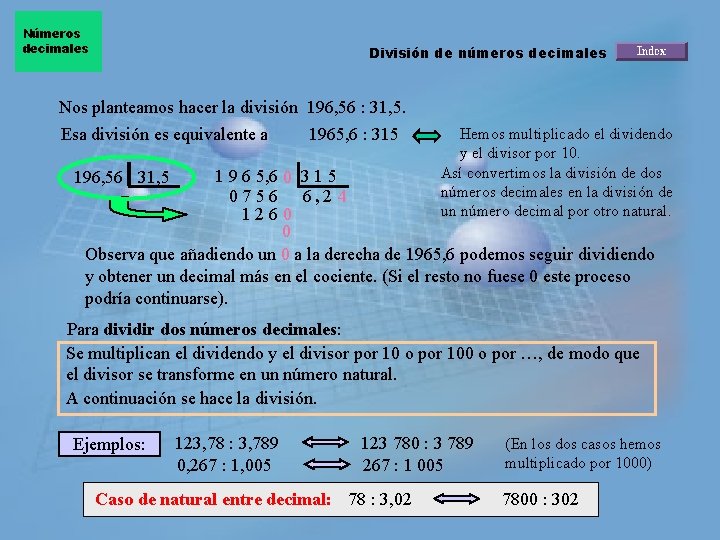 Números decimales División de números decimales Nos planteamos hacer la división 196, 56 :