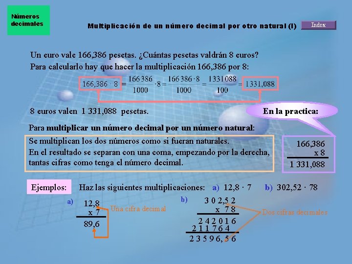 Números decimales Multiplicación de un número decimal por otro natural (I) Un euro vale