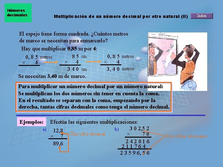 Números decimales Multiplicación de un número decimal por otro natural (II) El espejo tiene