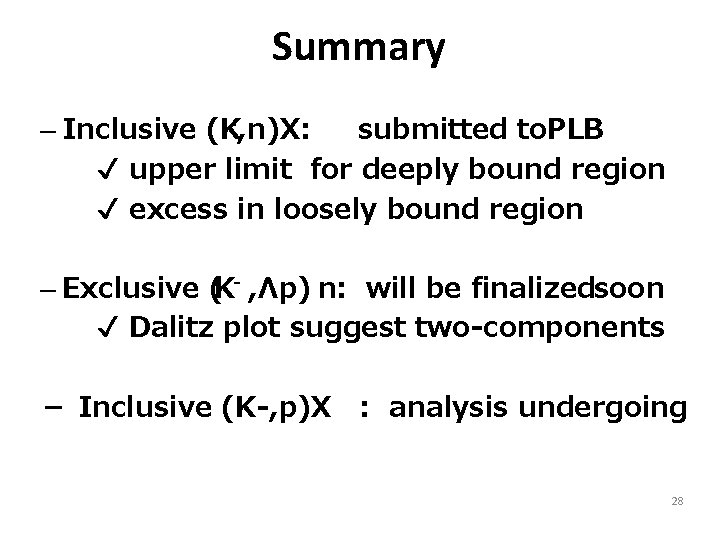 Summary – Inclusive (K-, n)X: submitted to. PLB ✔ upper limit for deeply bound