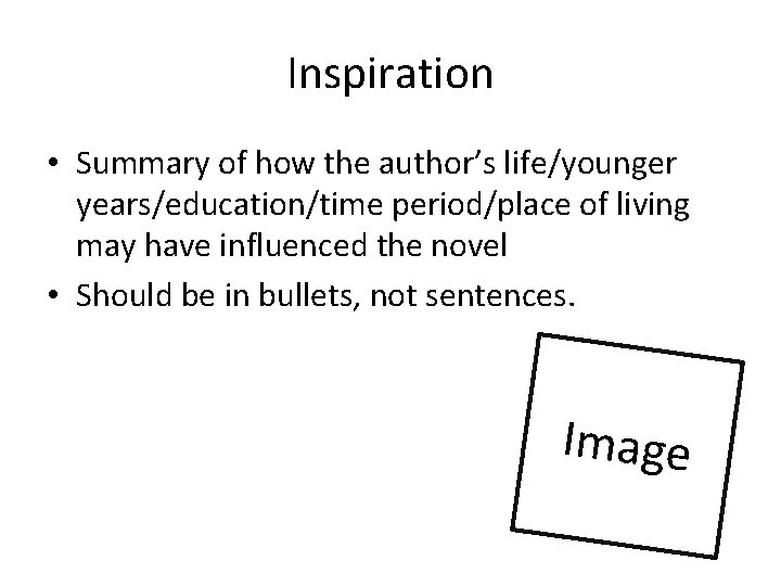 Inspiration • Summary of how the author’s life/younger years/education/time period/place of living may have Inspiration • Summary of how the author’s life/younger years/education/time period/place of living may have