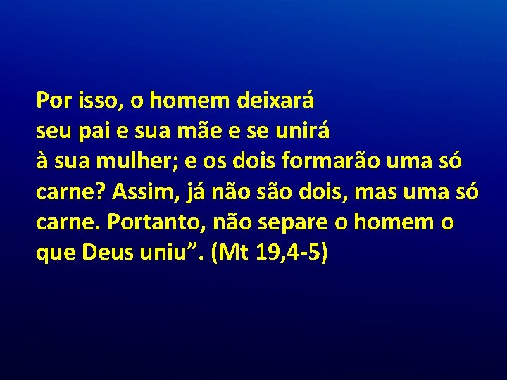 Por isso, o homem deixará seu pai e sua mãe e se unirá à Por isso, o homem deixará seu pai e sua mãe e se unirá à