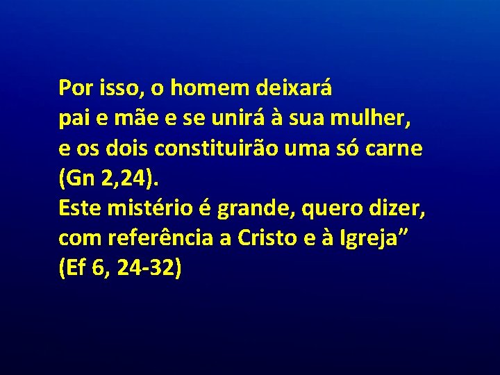 Por isso, o homem deixará pai e mãe e se unirá à sua mulher, Por isso, o homem deixará pai e mãe e se unirá à sua mulher,