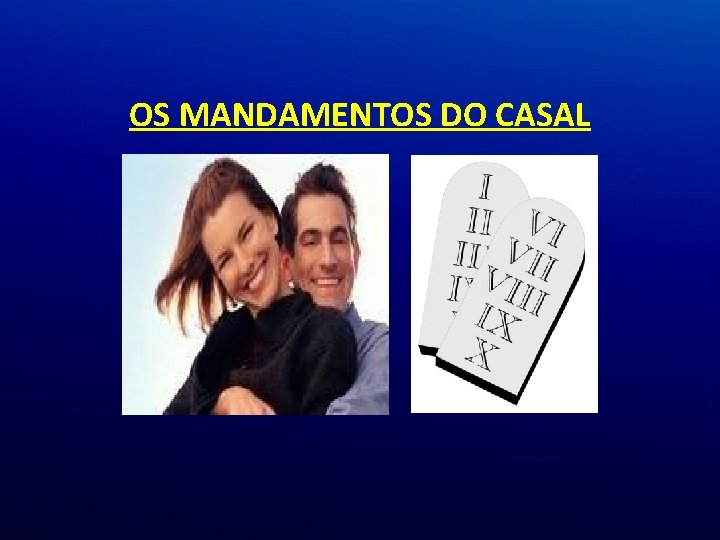 OS MANDAMENTOS DO CASAL OS MANDAMENTOS DO CASAL