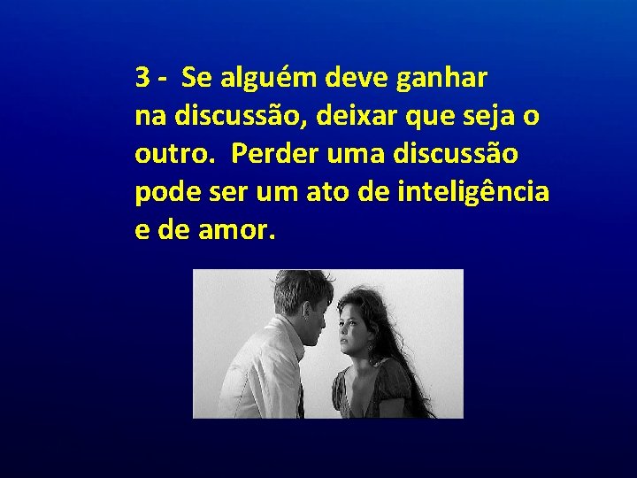3 - Se alguém deve ganhar na discussão, deixar que seja o outro. Perder 3 - Se alguém deve ganhar na discussão, deixar que seja o outro. Perder