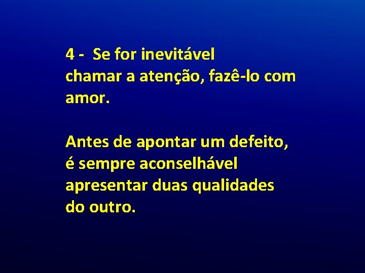 4 - Se for inevitável chamar a atenção, fazê-lo com amor. Antes de apontar 4 - Se for inevitável chamar a atenção, fazê-lo com amor. Antes de apontar