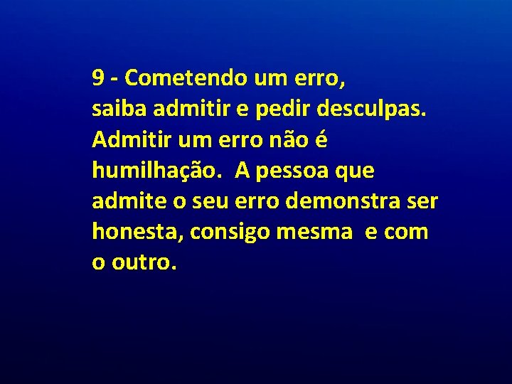 9 - Cometendo um erro, saiba admitir e pedir desculpas. Admitir um erro não 9 - Cometendo um erro, saiba admitir e pedir desculpas. Admitir um erro não