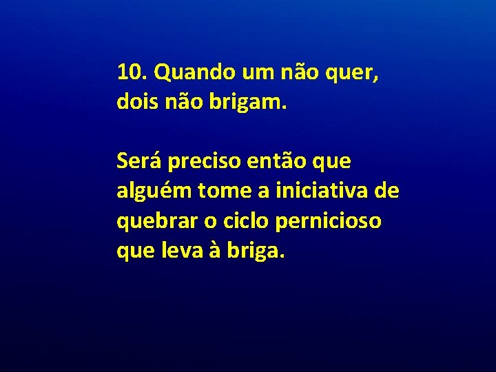 10. Quando um não quer, dois não brigam. Será preciso então que alguém tome 10. Quando um não quer, dois não brigam. Será preciso então que alguém tome