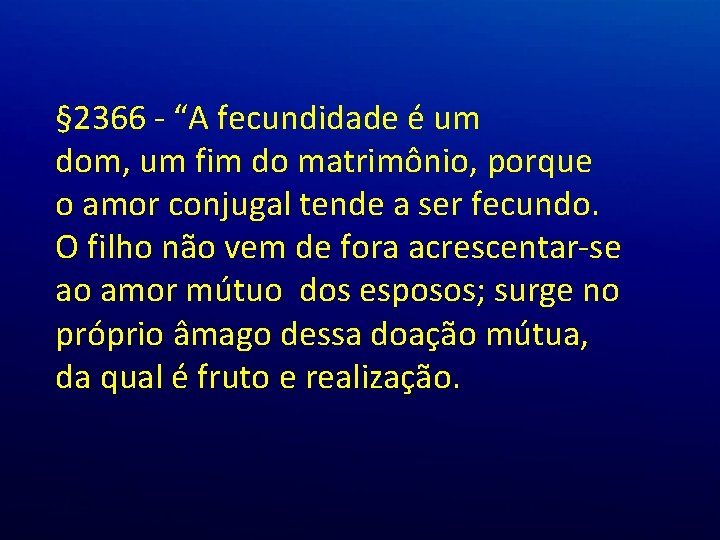§ 2366 - “A fecundidade é um dom, um fim do matrimônio, porque o § 2366 - “A fecundidade é um dom, um fim do matrimônio, porque o