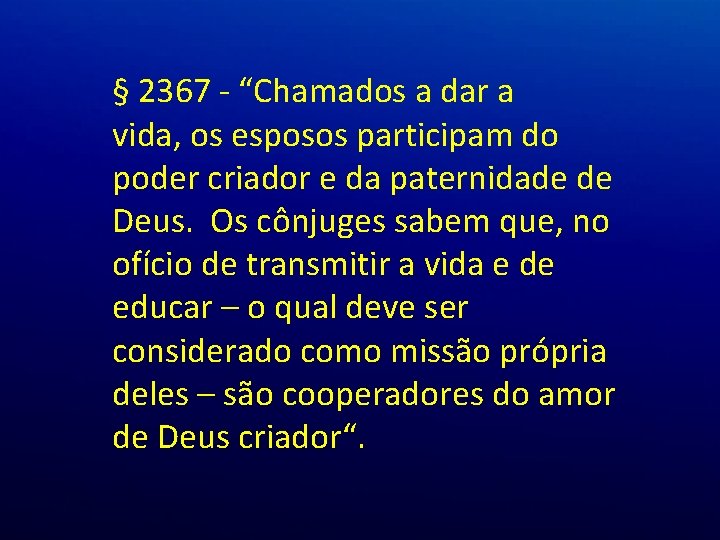 § 2367 - “Chamados a dar a vida, os esposos participam do poder criador § 2367 - “Chamados a dar a vida, os esposos participam do poder criador