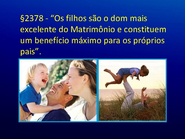 § 2378 - “Os filhos são o dom mais excelente do Matrimônio e constituem § 2378 - “Os filhos são o dom mais excelente do Matrimônio e constituem