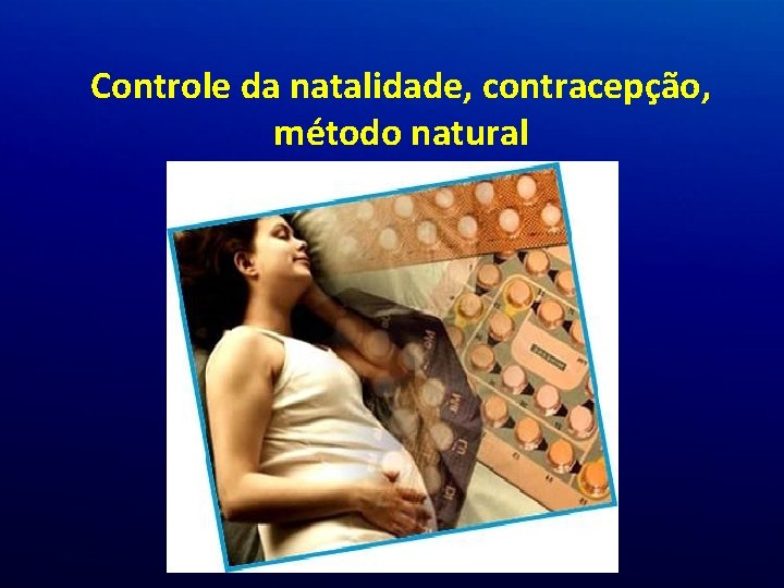 Controle da natalidade, contracepção, método natural Controle da natalidade, contracepção, método natural