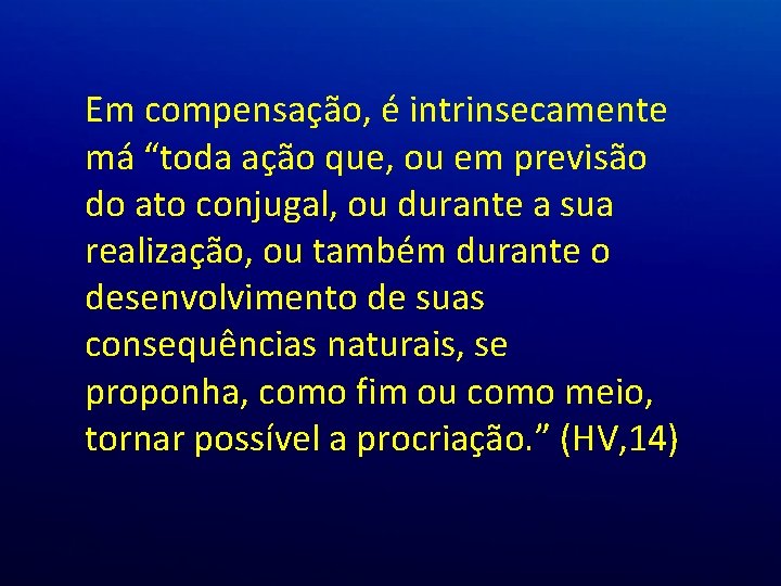 Em compensação, é intrinsecamente má “toda ação que, ou em previsão do ato conjugal, Em compensação, é intrinsecamente má “toda ação que, ou em previsão do ato conjugal,
