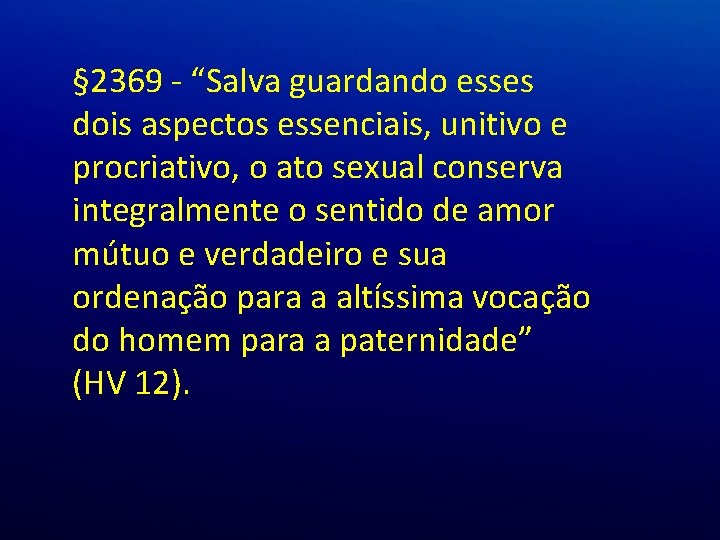 § 2369 - “Salva guardando esses dois aspectos essenciais, unitivo e procriativo, o ato § 2369 - “Salva guardando esses dois aspectos essenciais, unitivo e procriativo, o ato