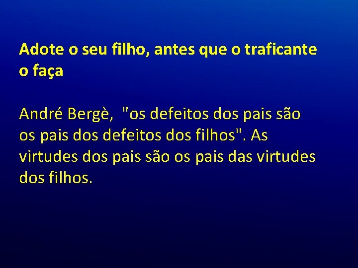 Adote o seu filho, antes que o traficante o faça André Bergè, "os defeitos Adote o seu filho, antes que o traficante o faça André Bergè, "os defeitos