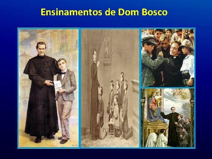 Ensinamentos de Dom Bosco Ensinamentos de Dom Bosco