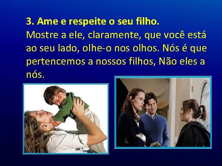 3. Ame e respeite o seu filho. Mostre a ele, claramente, que você está 3. Ame e respeite o seu filho. Mostre a ele, claramente, que você está