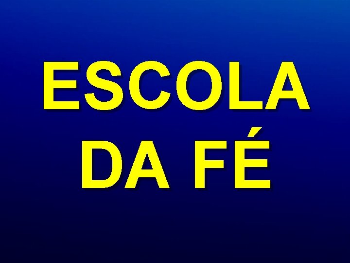 ESCOLA DA FÉ ESCOLA DA FÉ