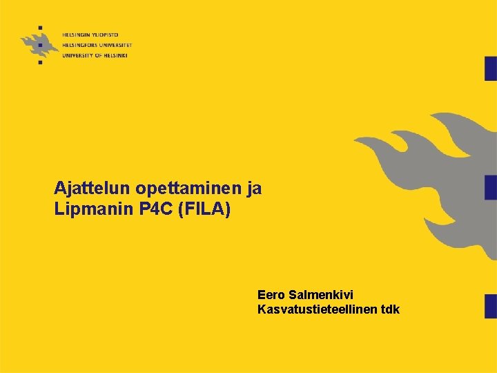 Ajattelun opettaminen ja Lipmanin P 4 C (FILA) Eero Salmenkivi Kasvatustieteellinen tdk Ajattelun opettaminen ja Lipmanin P 4 C (FILA) Eero Salmenkivi Kasvatustieteellinen tdk