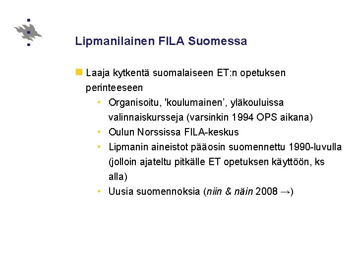 Lipmanilainen FILA Suomessa n Laaja kytkentä suomalaiseen ET: n opetuksen perinteeseen • Organisoitu, 'koulumainen’,