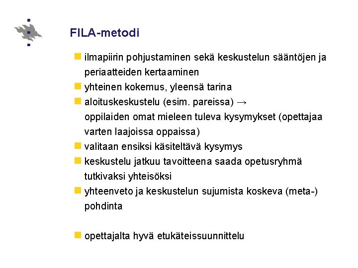 FILA-metodi n ilmapiirin pohjustaminen sekä keskustelun sääntöjen ja periaatteiden kertaaminen n yhteinen kokemus, yleensä