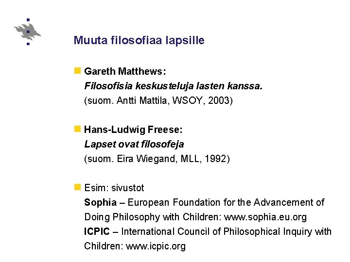 Muuta filosofiaa lapsille n Gareth Matthews: Filosofisia keskusteluja lasten kanssa. (suom. Antti Mattila, WSOY,