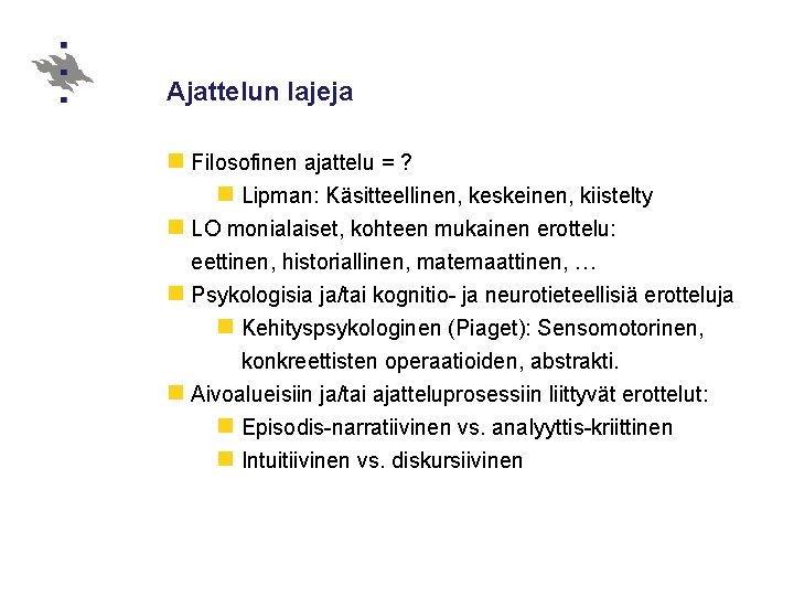 Ajattelun lajeja n Filosofinen ajattelu = ? n Lipman: Käsitteellinen, keskeinen, kiistelty n LO