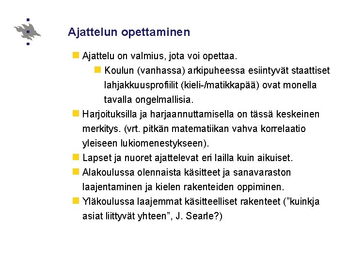 Ajattelun opettaminen n Ajattelu on valmius, jota voi opettaa. n Koulun (vanhassa) arkipuheessa esiintyvät