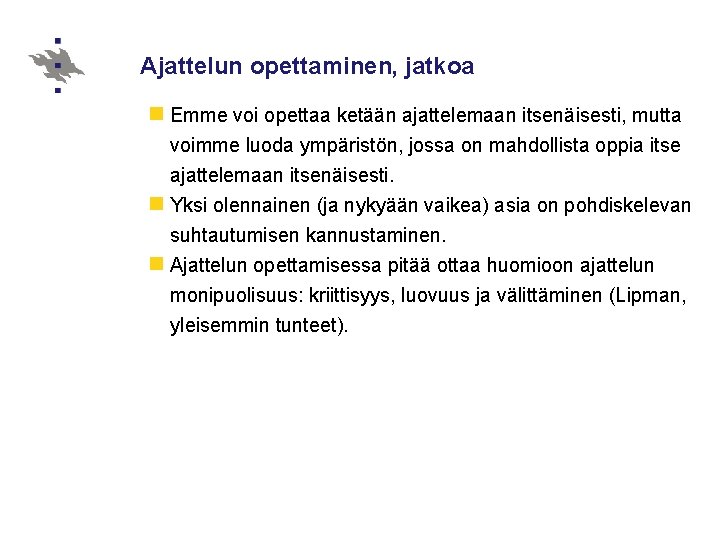 Ajattelun opettaminen, jatkoa n Emme voi opettaa ketään ajattelemaan itsenäisesti, mutta voimme luoda ympäristön,