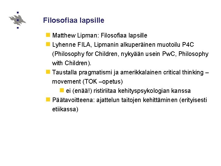 Filosofiaa lapsille n Matthew Lipman: Filosofiaa lapsille n Lyhenne FILA, Lipmanin alkuperäinen muotoilu P