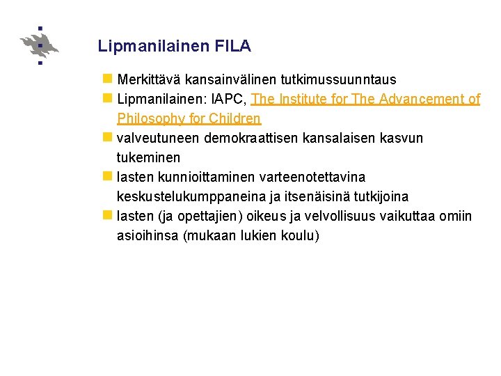 Lipmanilainen FILA n Merkittävä kansainvälinen tutkimussuunntaus n Lipmanilainen: IAPC, The Institute for The Advancement