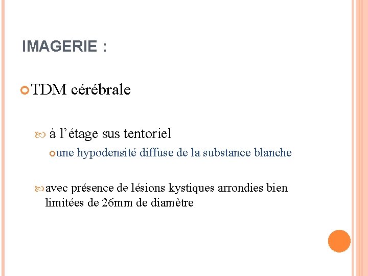 IMAGERIE : TDM cérébrale à l’étage sus tentoriel une hypodensité diffuse de la substance