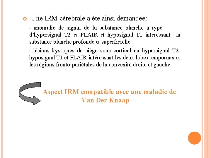  Une IRM cérébrale a été ainsi demandée: - anomalie de signal de la