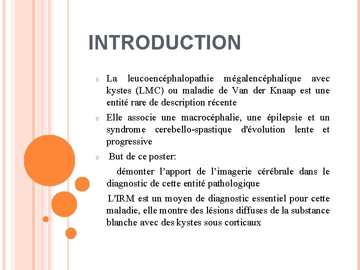 INTRODUCTION o o o La leucoencéphalopathie mégalencéphalique avec kystes (LMC) ou maladie de Van