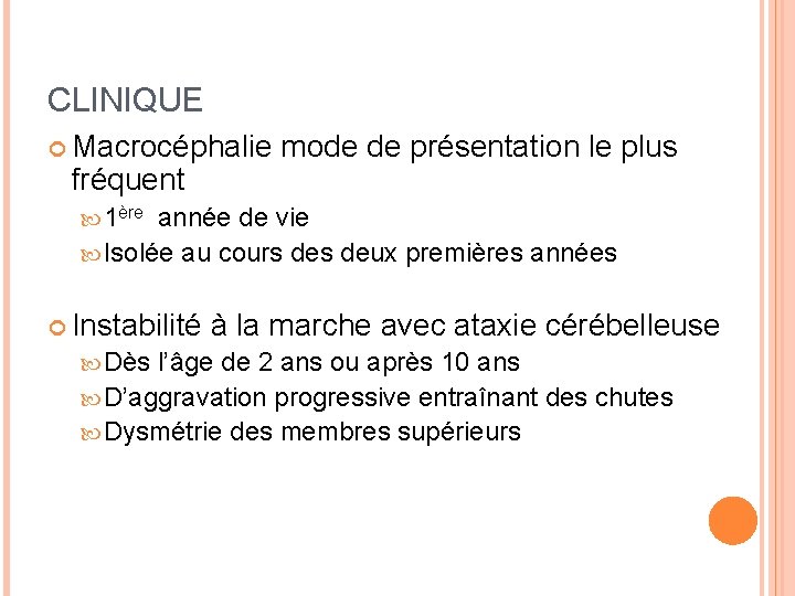 CLINIQUE Macrocéphalie fréquent mode de présentation le plus 1ère année de vie Isolée au