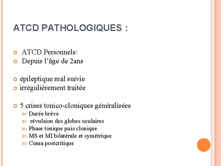 ATCD PATHOLOGIQUES : ATCD Personnels: Depuis l’âge de 2 ans épileptique mal suivie irrégulièrement