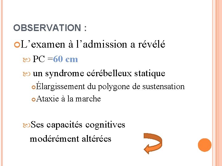 OBSERVATION : L’examen à l’admission a révélé PC =60 cm un syndrome cérébelleux statique