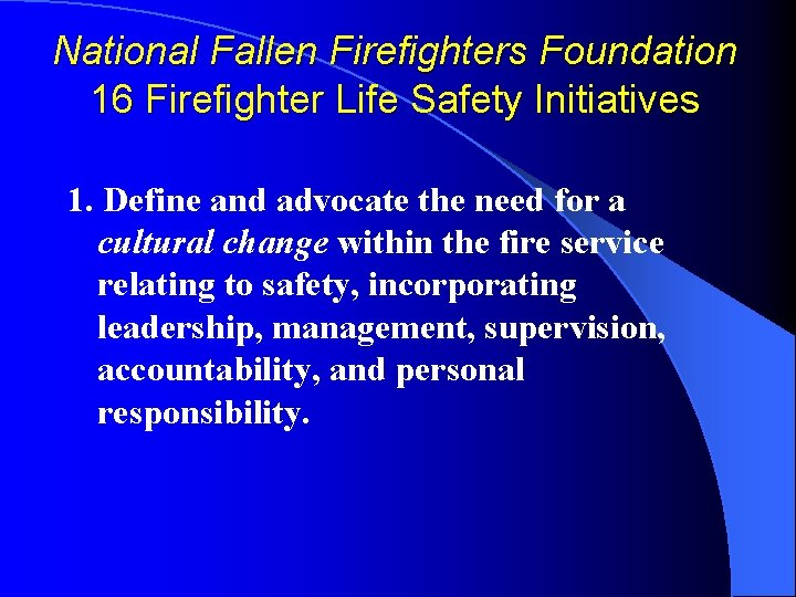 National Fallen Firefighters Foundation 16 Firefighter Life Safety Initiatives 1. Define and advocate the