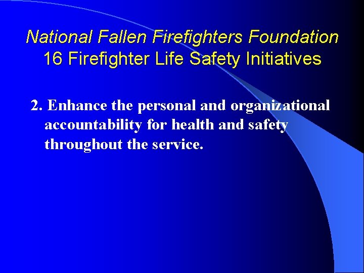 National Fallen Firefighters Foundation 16 Firefighter Life Safety Initiatives 2. Enhance the personal and