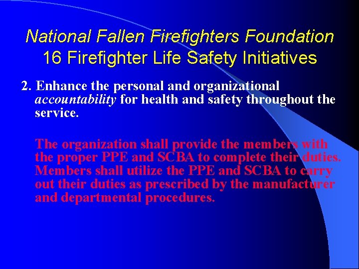 National Fallen Firefighters Foundation 16 Firefighter Life Safety Initiatives 2. Enhance the personal and